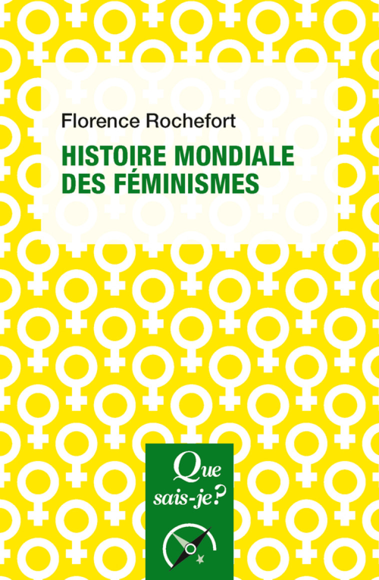 Histoire mondiale des féminismes - Florence Rochefort - QUE SAIS JE