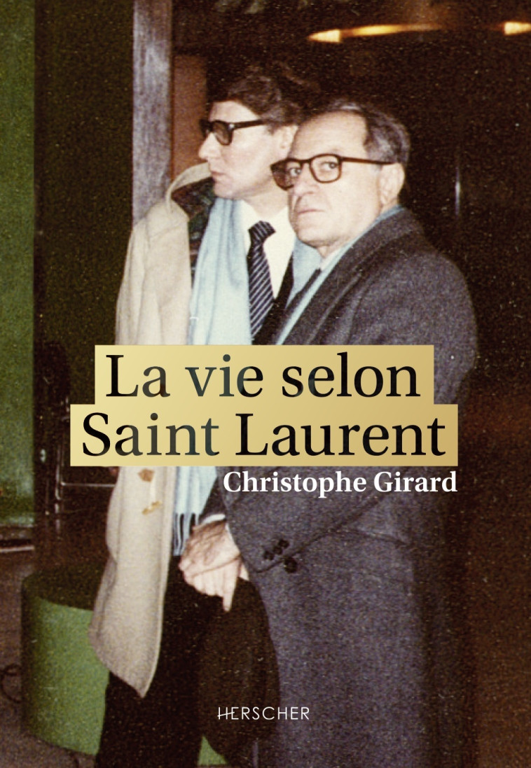 La vie selon Saint Laurent - Christophe Girard - HERSCHER