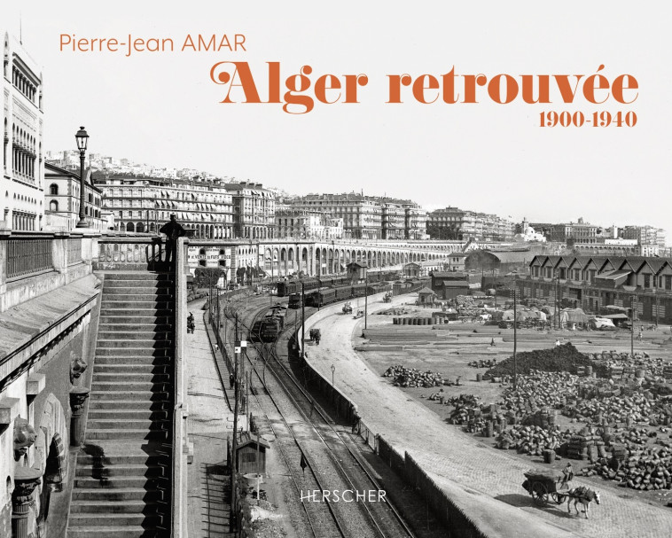 Alger retrouvée -  AMAR Pierre-Jean - HERSCHER