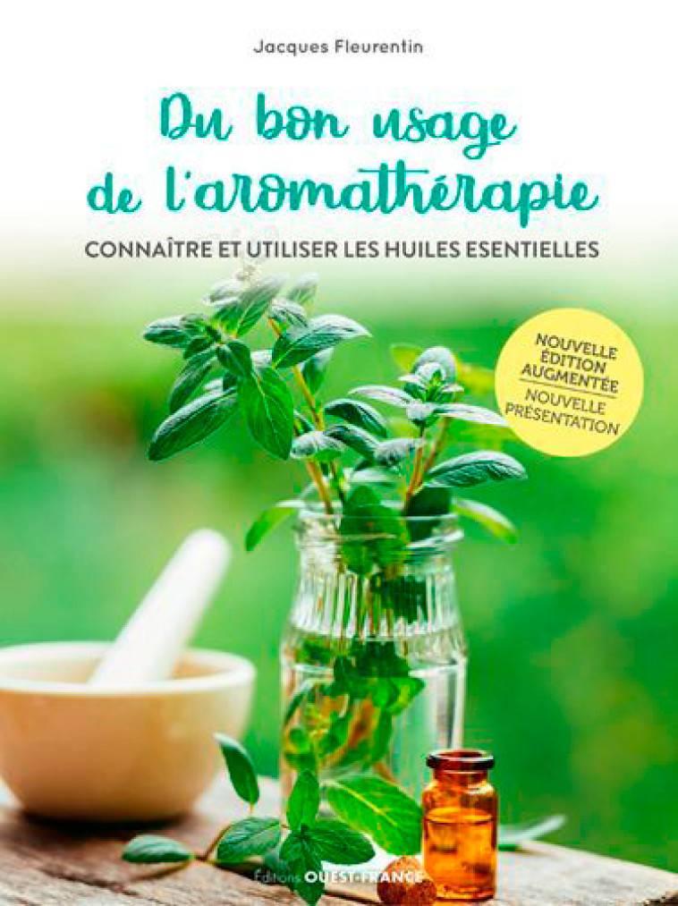 Du bon usage de l'aromathérapie. Connaître et utiliser les huiles esse - Jacques Fleurentin - OUEST FRANCE