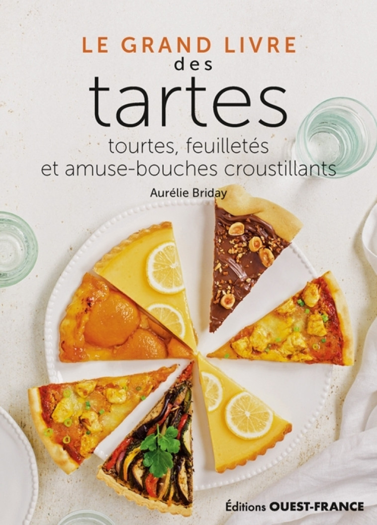 Le Grand Livre des tartes, tourtes, feuilletés et amuse-bouches croust - Aurelie BRIDAY - OUEST FRANCE