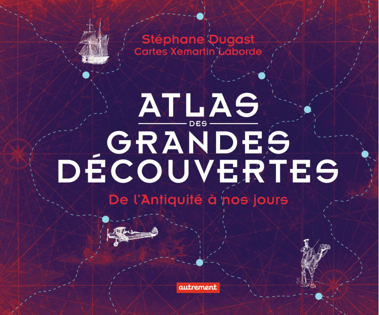 Atlas des grandes découvertes - Stéphane Dugast - AUTREMENT