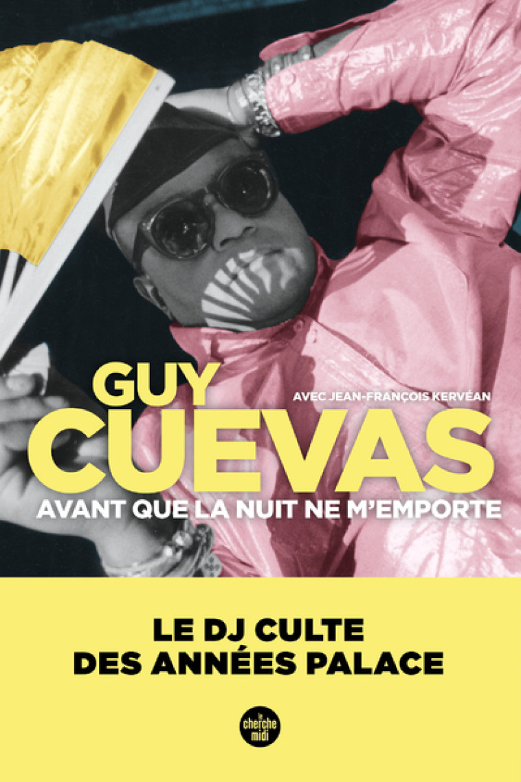 Avant que la nuit ne m'emporte - Le DJ culte des années Palace - Guy Cuevas - CHERCHE MIDI