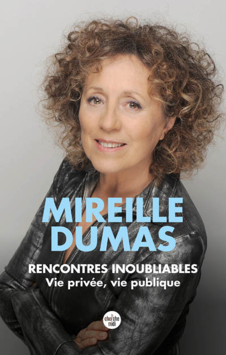 Rencontres inoubliables - Vie privée, vie publique - Mireille Dumas - CHERCHE MIDI