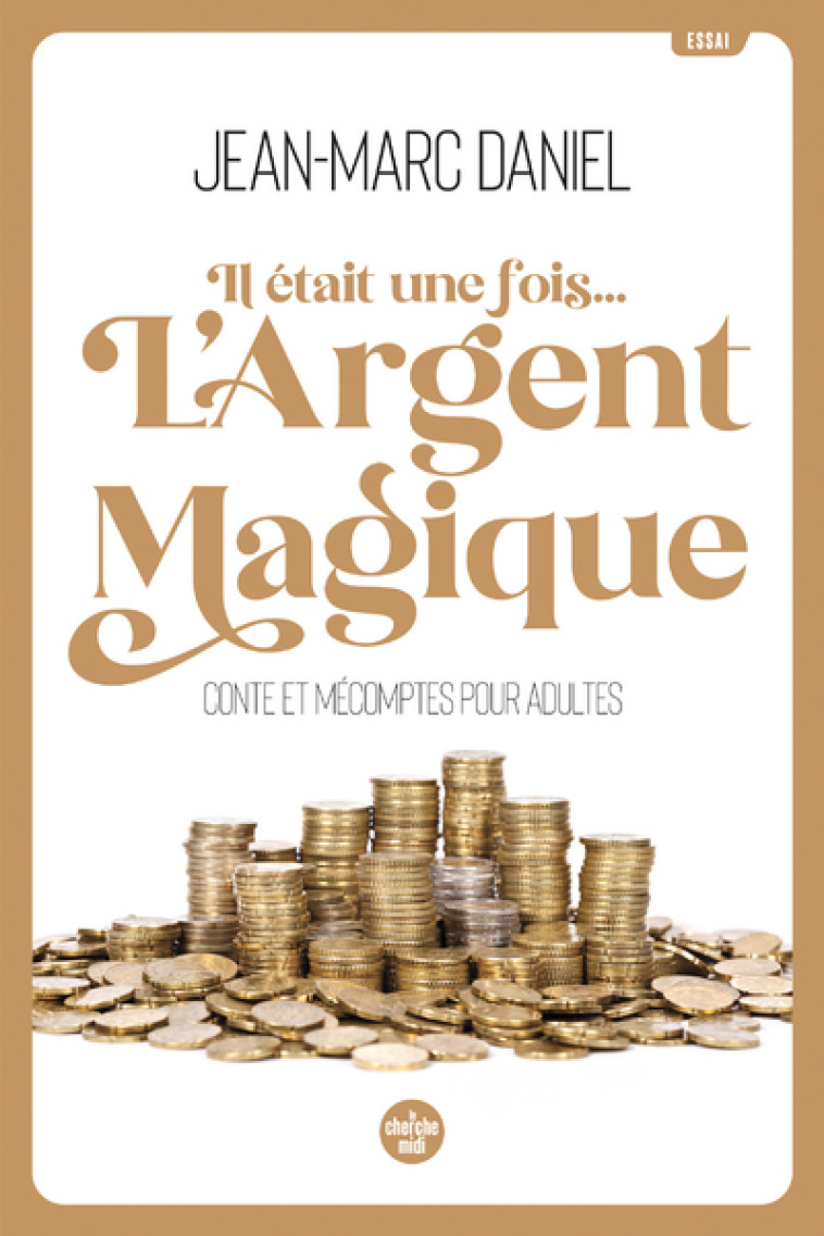 Il était une fois... L'argent magique - Conte et mécomptes pour adultes - Jean-Marc Daniel - CHERCHE MIDI