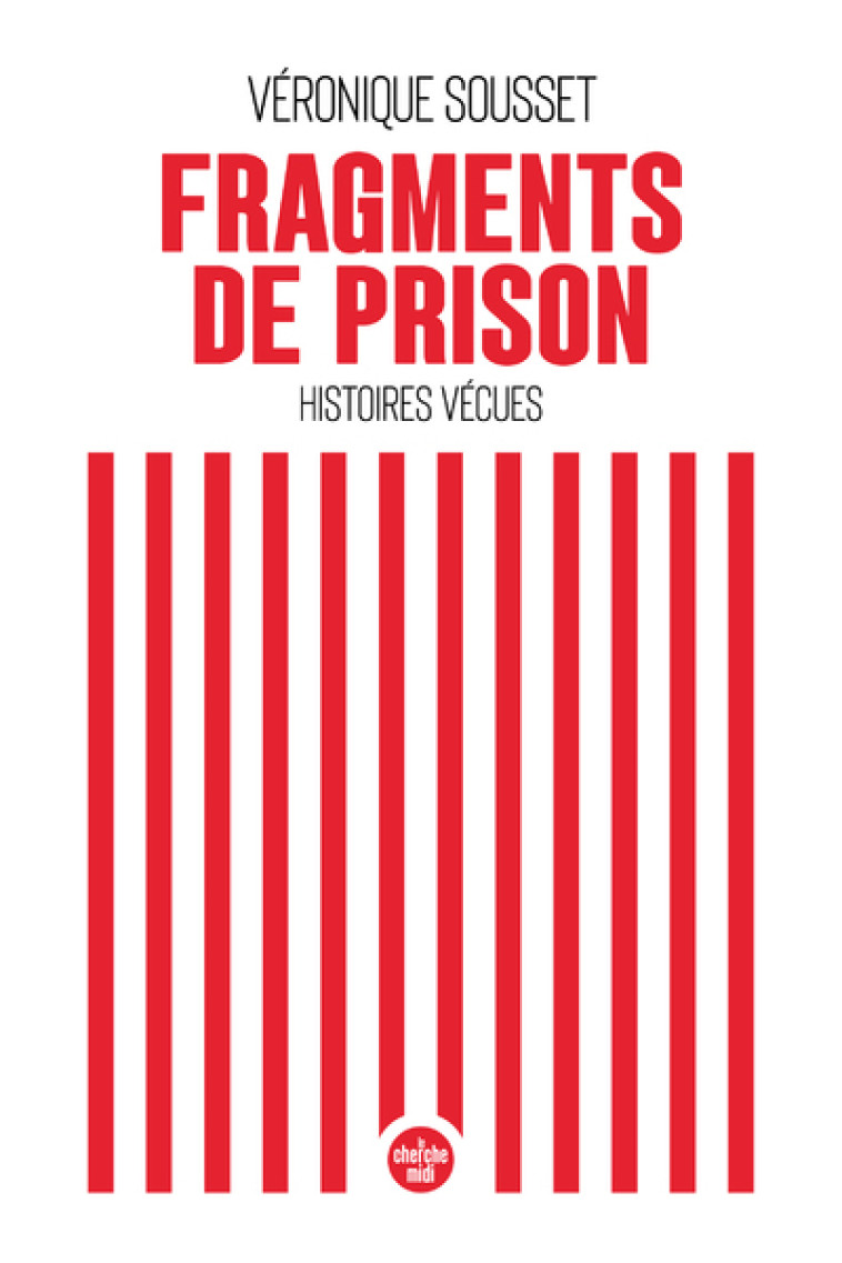 Fragments de prison - Histoires vécues - Véronique Sousset - CHERCHE MIDI