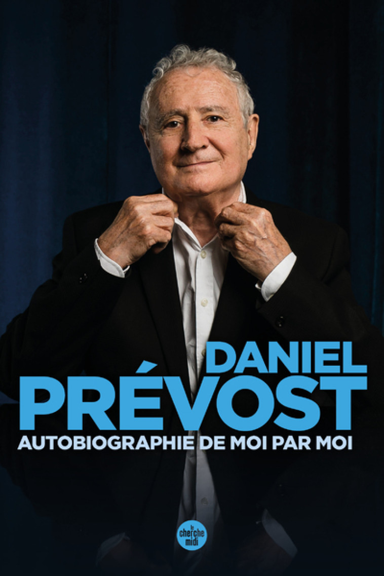 Autobiographie de moi par moi - Daniel Prévost - CHERCHE MIDI