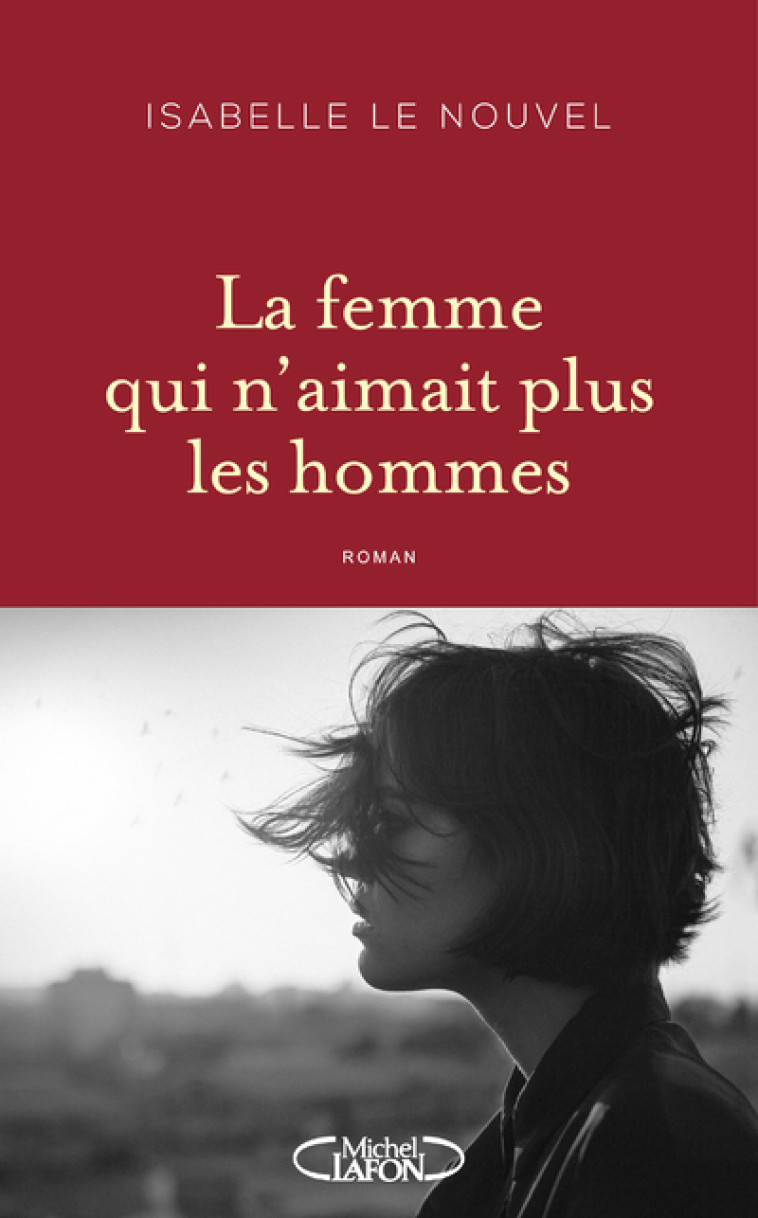 La femme qui n'aimait plus les hommes - Isabelle Le Nouvel - MICHEL LAFON