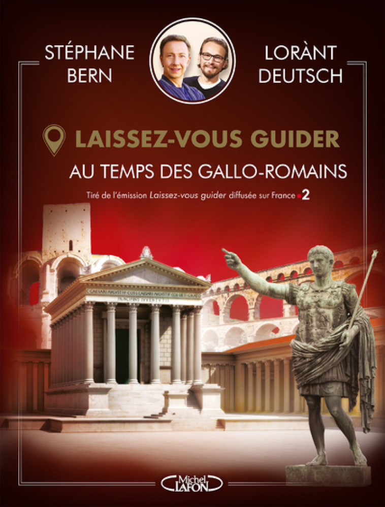 Laissez-vous guider - Au temps des gallo-romains - Lorànt Deutsch - MICHEL LAFON