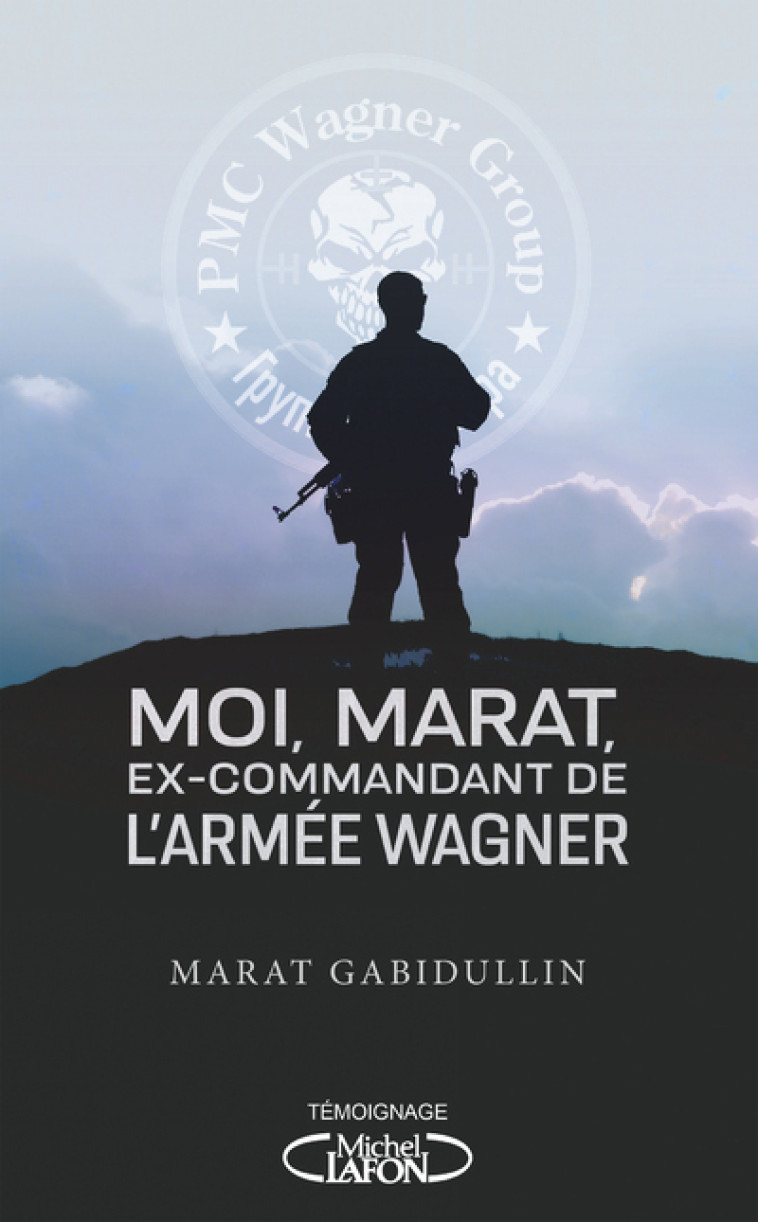 Moi, Marat, ex-commandant de l'armée Wagner - Les dessous de l'armée secrète de Poutine enfin révélés - Marat Gabidullin - MICHEL LAFON