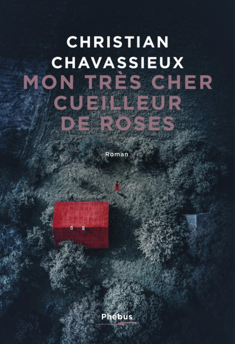 Mon très cher cueilleur de roses - Christian Chavassieux - PHEBUS