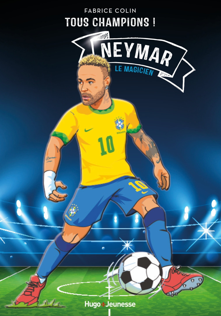 Neymar - Tous champions - Le magicien - Tome 6 - Fabrice Colin - HUGO JEUNESSE