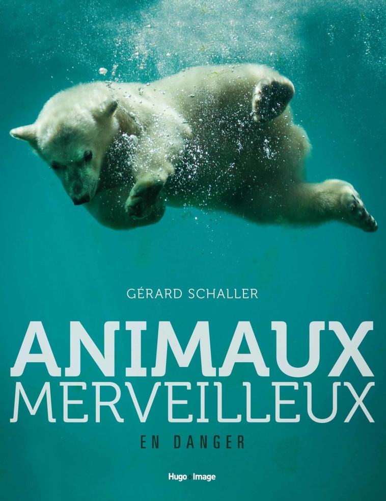 Animaux merveilleux en danger - Gérard Schaller - HUGO IMAGE