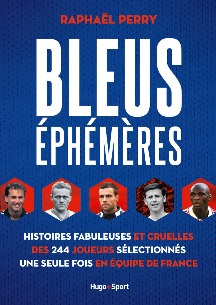 Bleus éphémères - Histoires fabuleuses et cruelles des 244 joueurs sélectionnés une seule fois en éq - Raphael Perry - HUGO SPORT