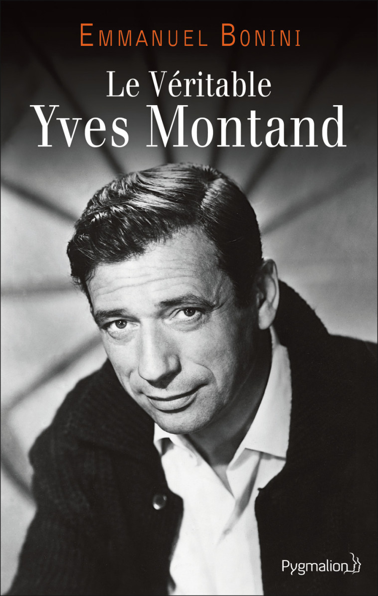 Le Véritable Yves Montand - Emmanuel Bonini - PYGMALION