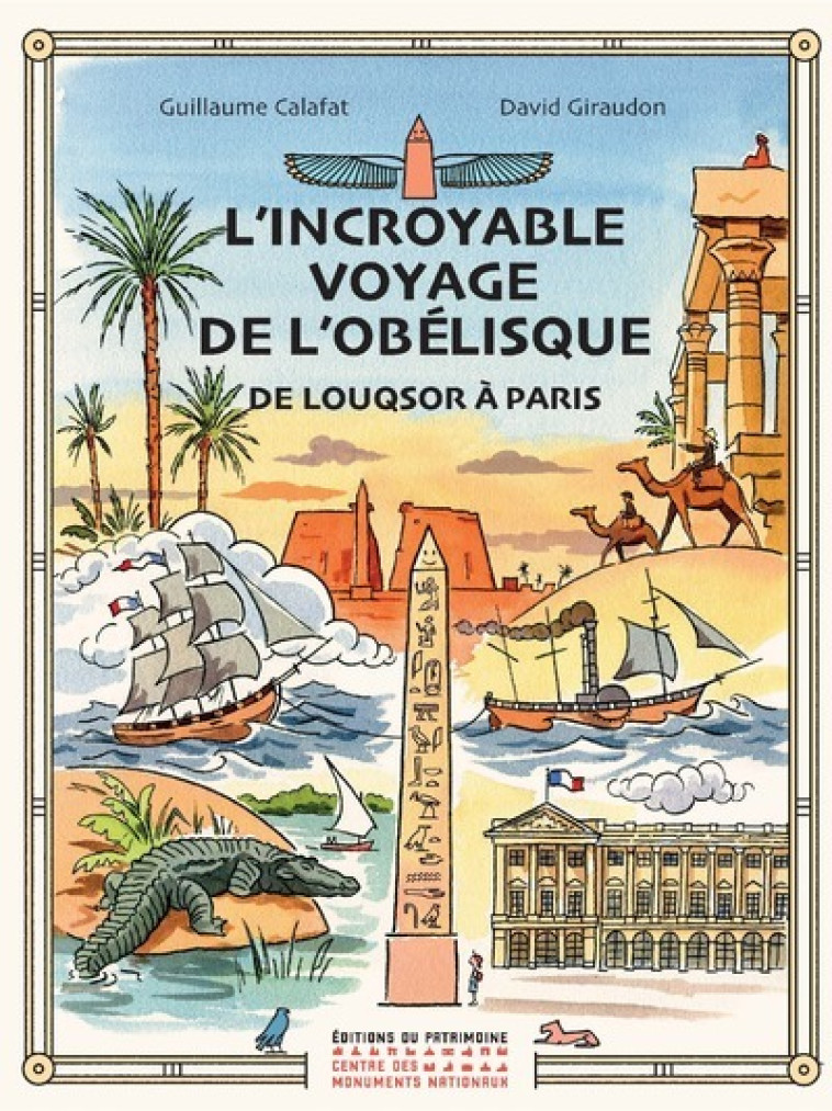 L'incroyable voyage de l'obélisque de Louqsor à Paris - Guillaume Calafat - PATRIMOINE