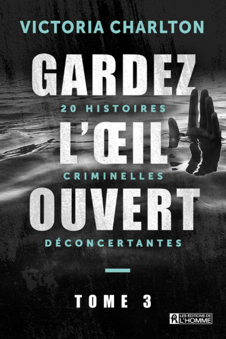 Gardez l'oeil ouvert - Tome 3 20 histoires criminelles déconcertantes - Victoria Charlton - DE L HOMME