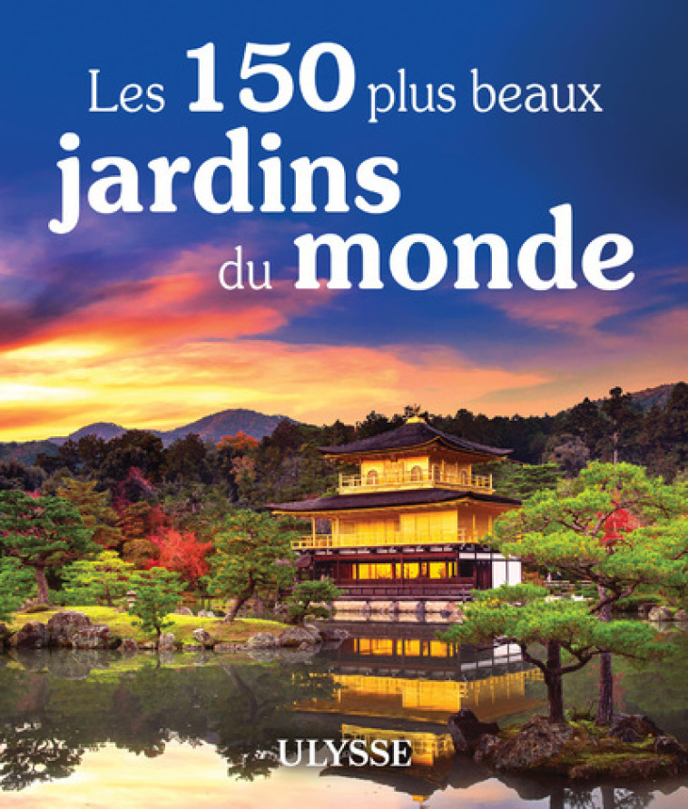 Les 150 plus beaux jardins du monde - Pierre Daveluy - ULYSSE