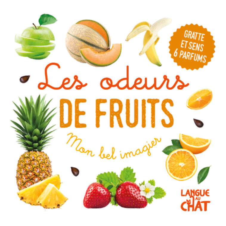 Mon bel imagier des odeurs - Les odeurs de fruits (Ananas, melon) - Gratte et sens 6 parfums -  Collectif - LANGUE AU CHAT