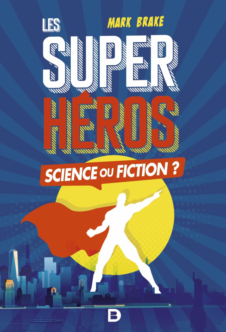 Les super-héros, Science ou fiction - Mark Brake - DE BOECK SUP