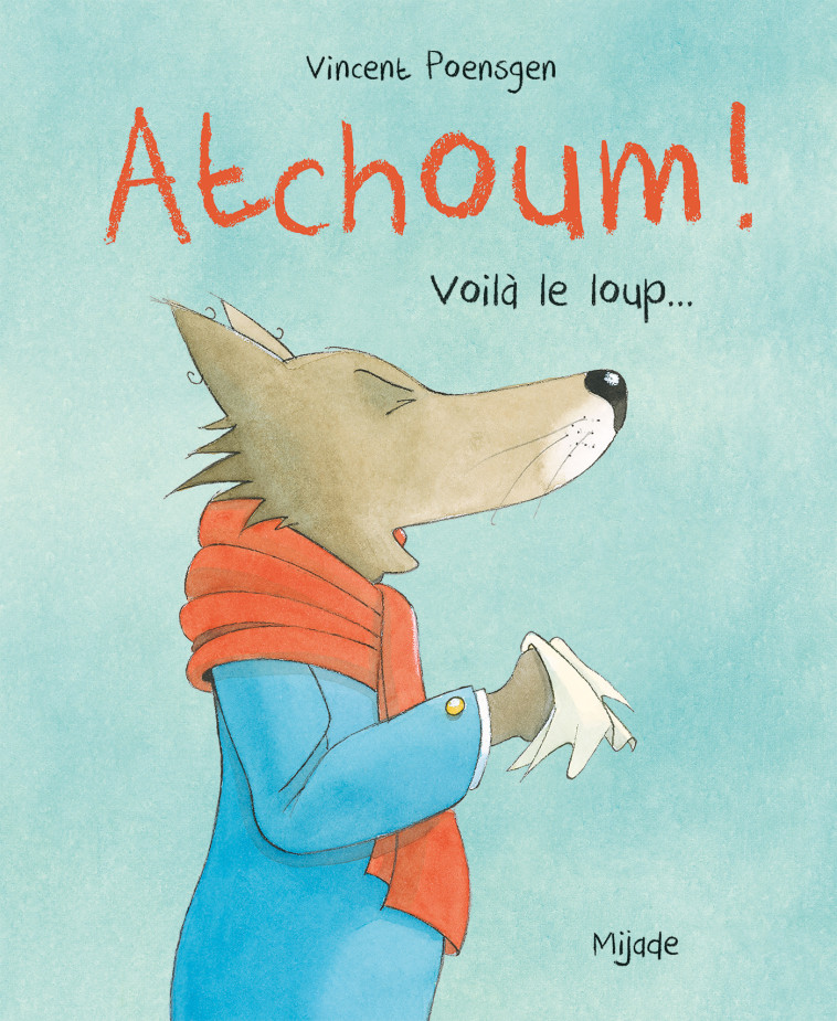 Atchoum! Voilà le loup ! -  Poensgen vincent - MIJADE