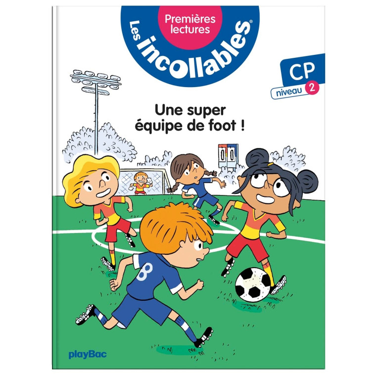 Les incollables - Premières lectures - Tome 4 - Une super équipe de foot ! - niv.2 - Marie Lenne-Fouquet - PLAY BAC