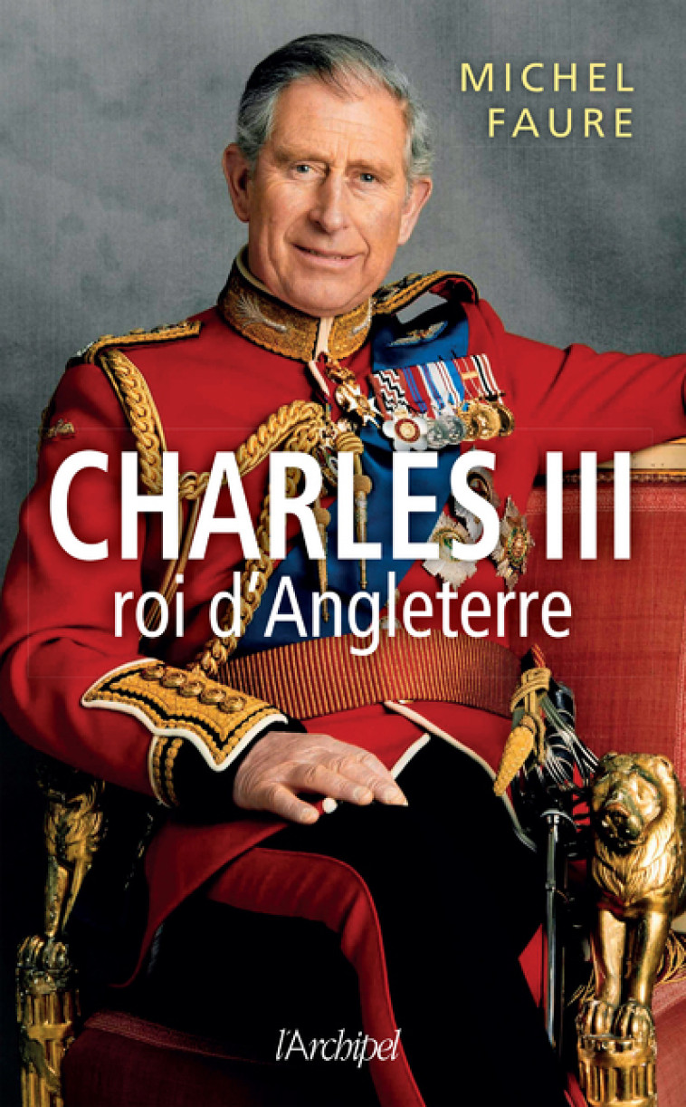 Charles III roi d'Angleterre - Michel Faure - ARCHIPEL