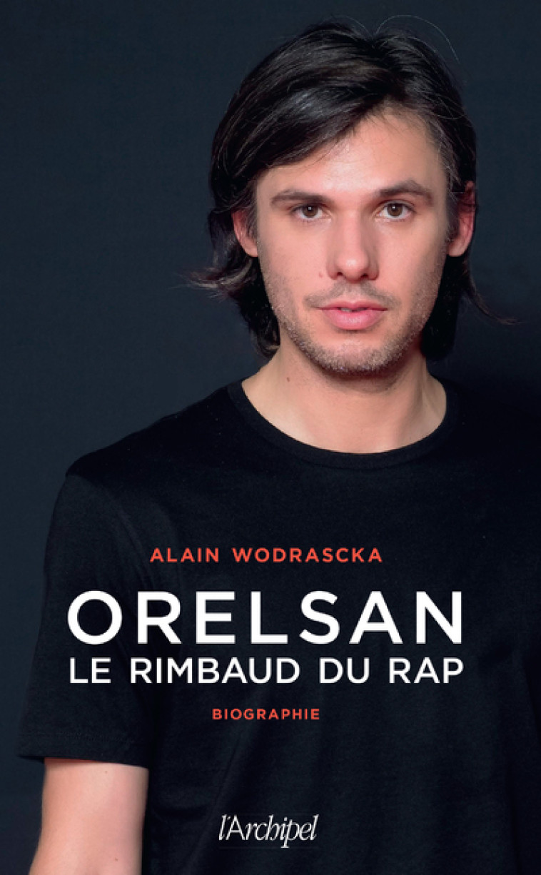 Orelsan, le Rimbaud du rap - Alain Wodrascka - ARCHIPEL