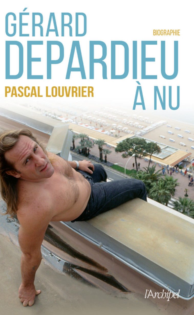 Gérard Depardieu à nu - Pascal LOUVRIER - ARCHIPEL