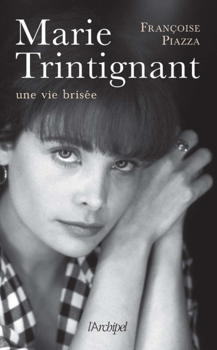 Marie Trintignant, une vie brisée - Françoise Piazza - ARCHIPEL