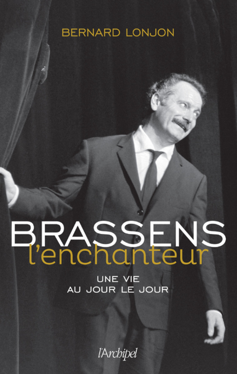 Brassens l'enchanteur - Une vie au jour le jour - Bernard Lonjon - ARCHIPEL