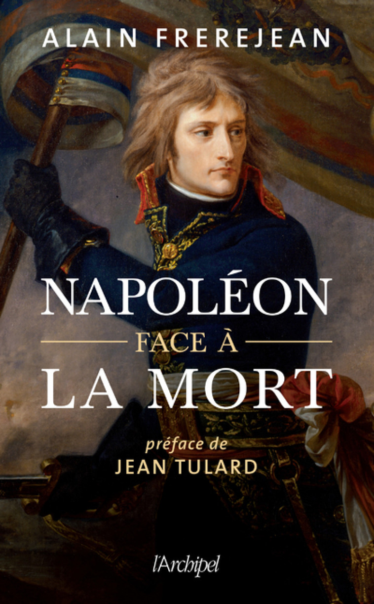 Napoléon face à la mort - Alain Frerejean - ARCHIPEL