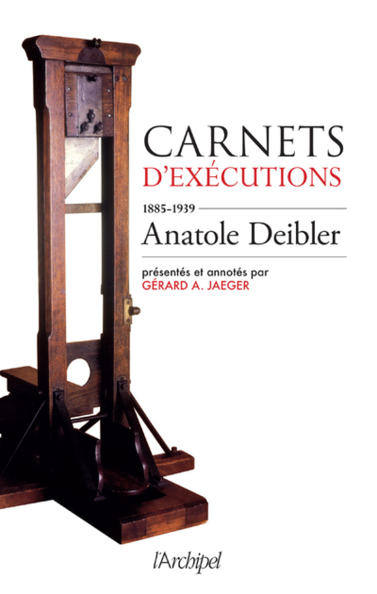 Carnets d'exécutions 1885-1939 (édition 2021) - Anatole Deibler - ARCHIPEL