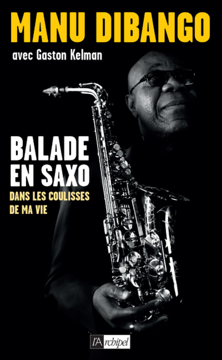 Balade en saxo - Dans les coulisses de ma vie - Manu Dibango - ARCHIPEL