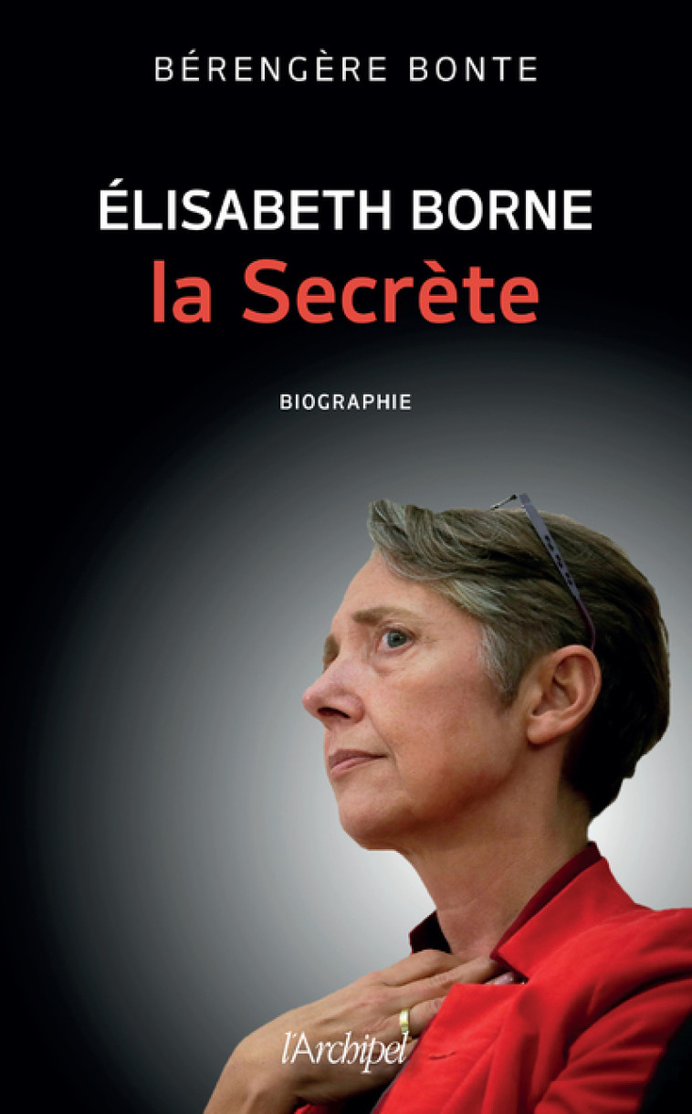 Elisabeth Borne, la secrète - Bérengère Bonte - ARCHIPEL