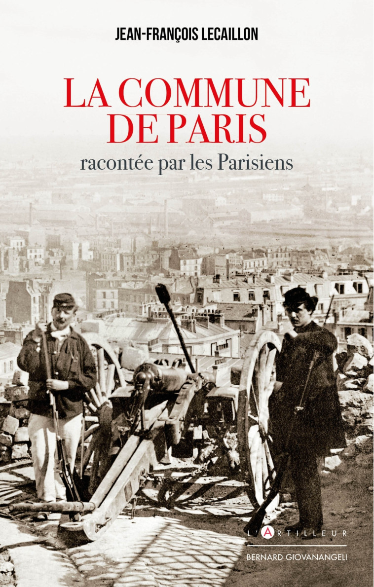 La Commune de Paris racontée par les Parisiens - Jean-François Lecaillon - ARTILLEUR