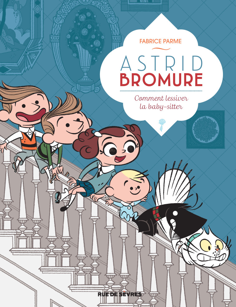 Astrid Bromure - Tome 7 - Comment lessiver la baby-sitter - Fabrice Parme - RUE DE SEVRES