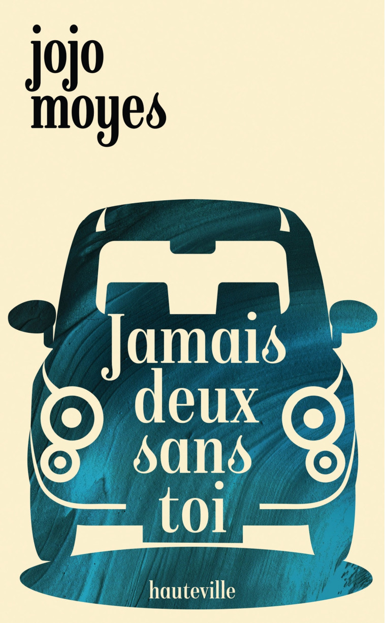 Jamais deux sans toi - Jojo Moyes - HAUTEVILLE