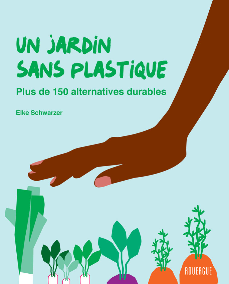 Un jardin sans plastique - Elke Schwarzer - ROUERGUE