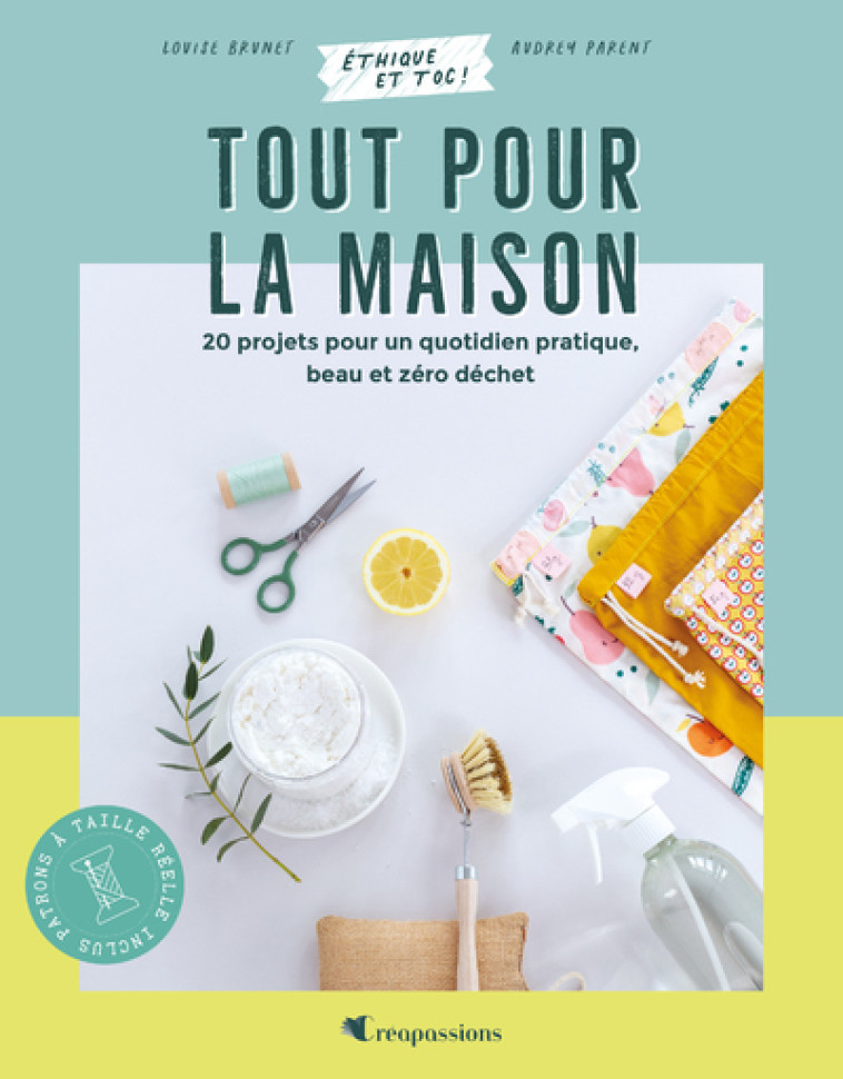 Tout pour la maison : 20 projets pour un quotidien pratique, beau et zéro déchet - Louise  Brunet - CREAPASSIONSCOM