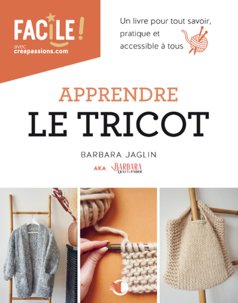 Apprendre le tricot - Un livre pour tout savoir, pratique et accessible à tous - Barbara Jaglin - CREAPASSIONSCOM