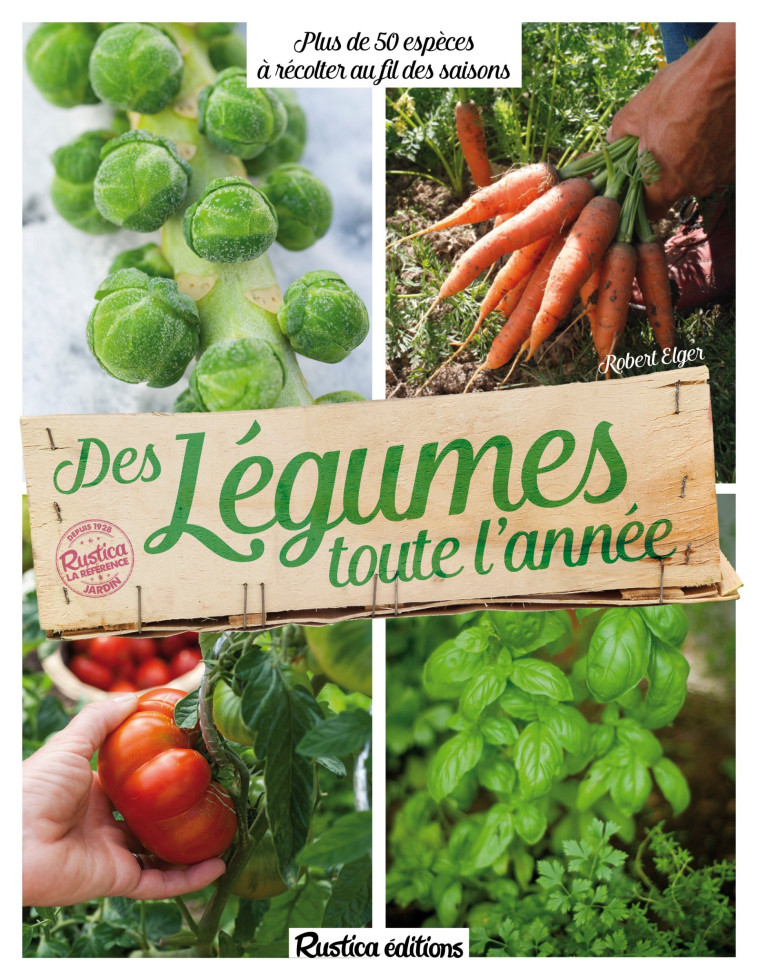 Des légumes toute l'année - Robert Elger - RUSTICA