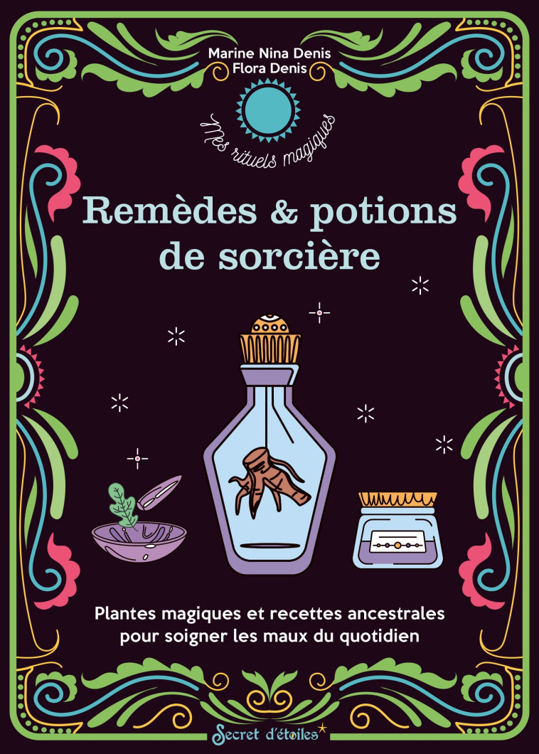 Mes remèdes et potions de sorcière - Flora Denis - SECRET ETOILES