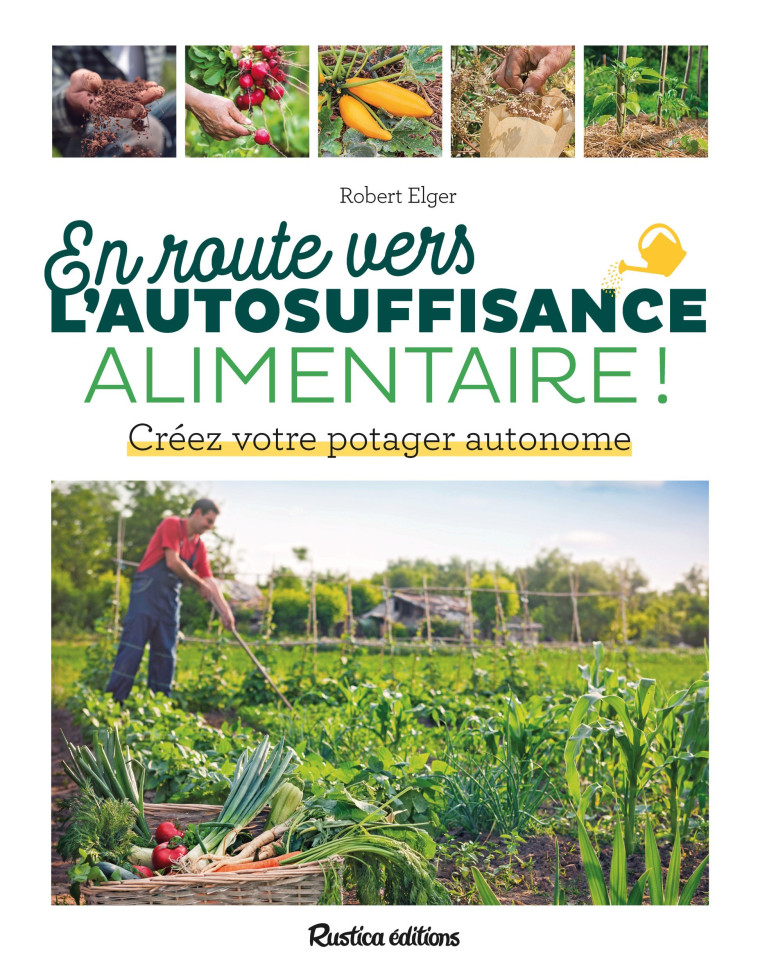 En route vers l'autosuffisance alimentaire ! - Robert Elger - RUSTICA