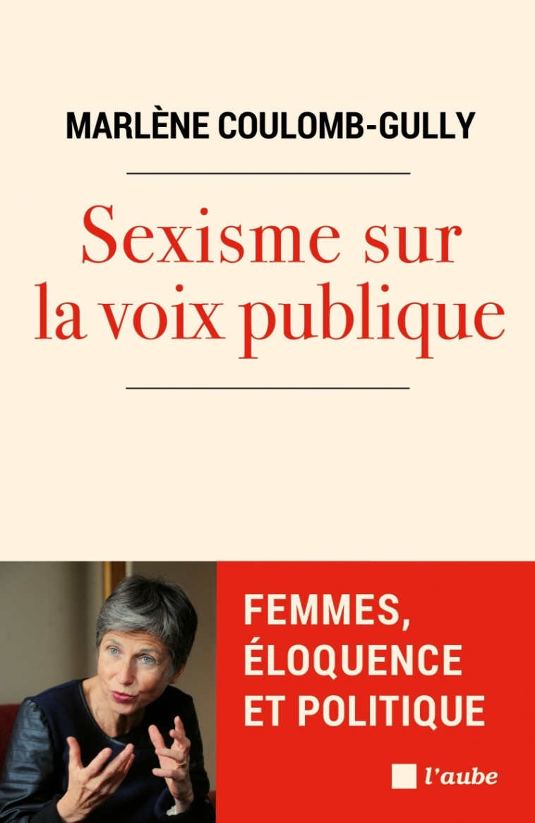 Sexisme sur la voix publique - Femmes, éloquence et politiqu - Marlène Coulomb-gully - DE L AUBE