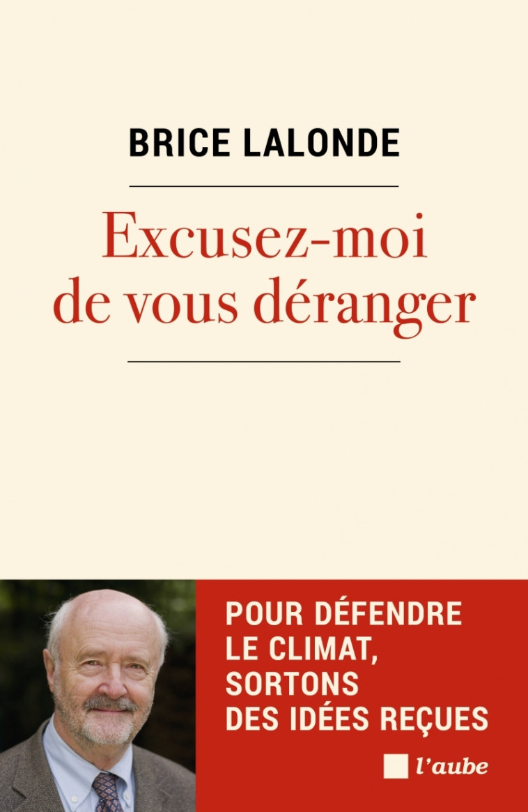 Excusez-moi de vous déranger - Pour défendre le climat, sort - Brice Lalonde - DE L AUBE