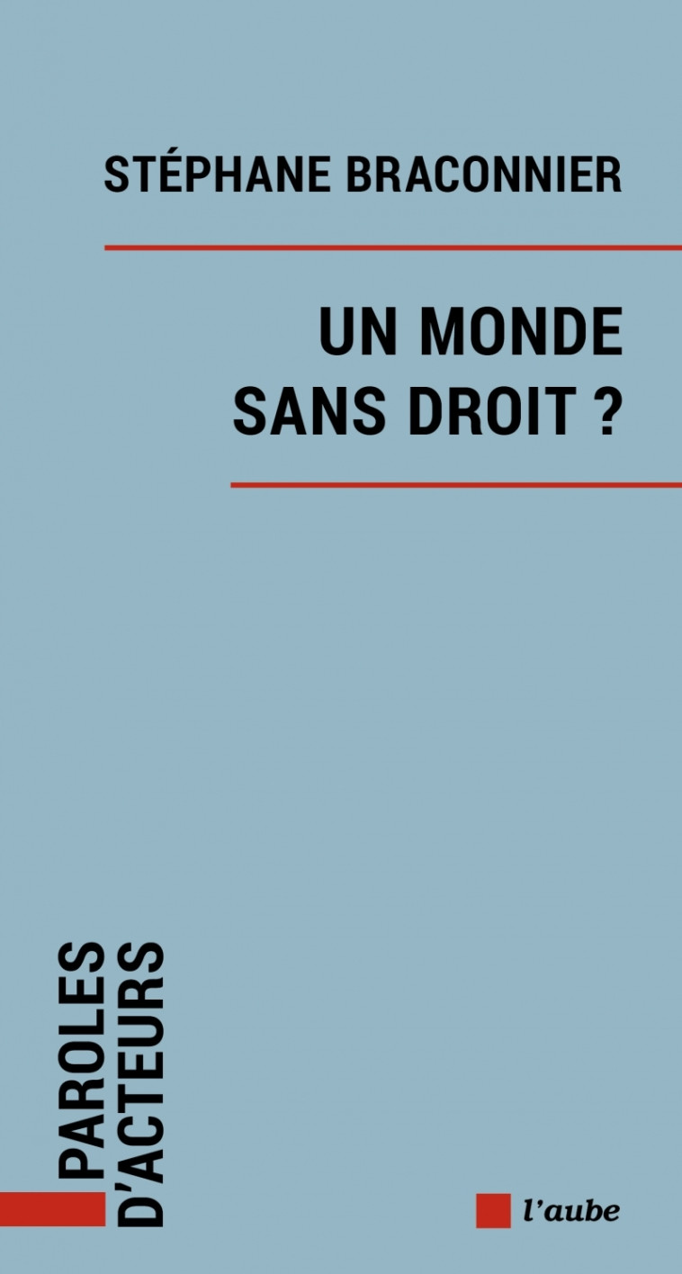 Un monde sans droit ? - Stéphane Braconnier - DE L AUBE