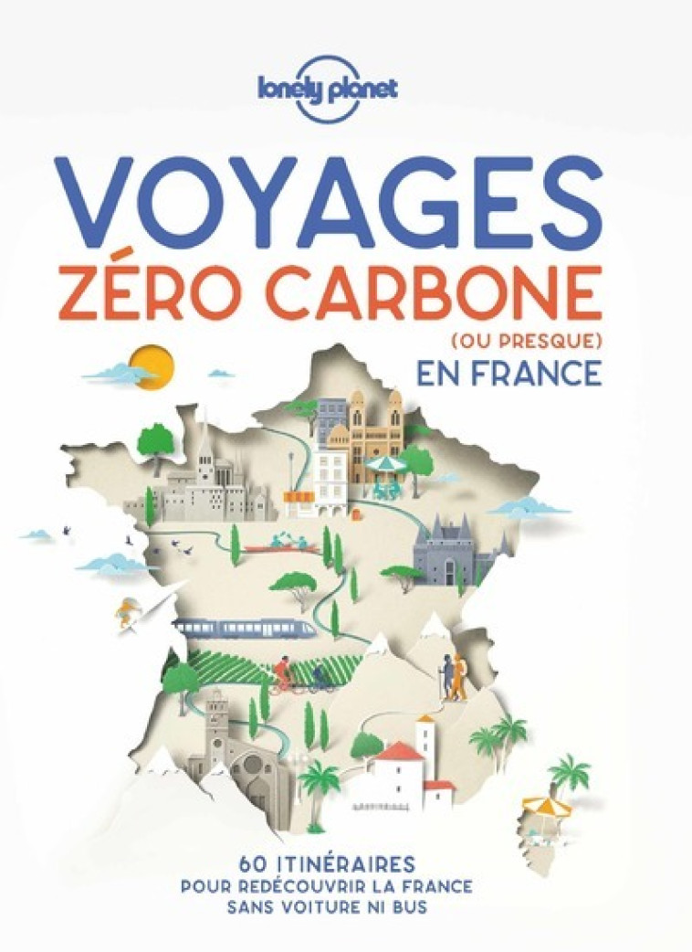 Voyages zéro carbone (ou presque) en France 1ed -  Lonely planet fr - LONELY PLANET