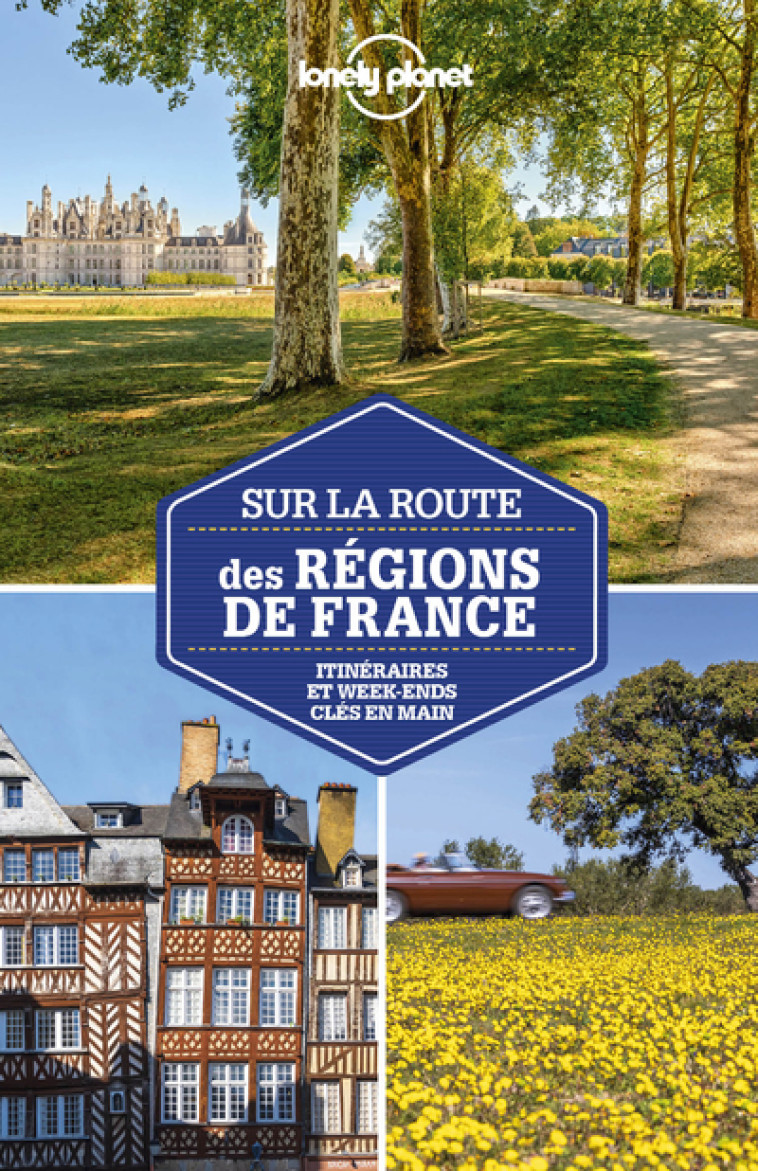 Sur la route des régions de France - 3ed -  Lonely planet fr - LONELY PLANET