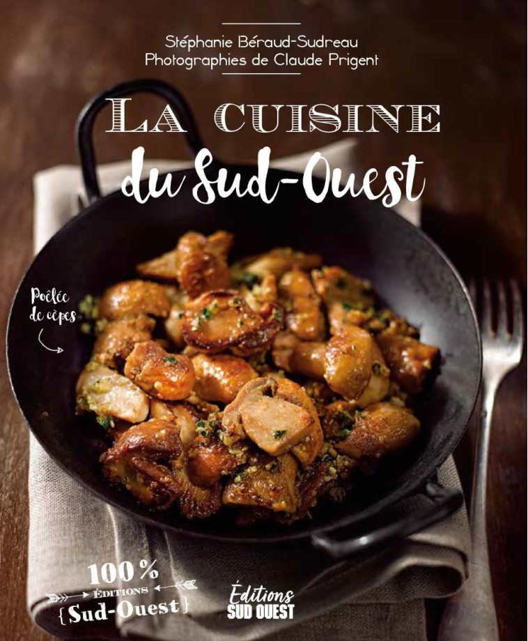 LA CUISINE DU SUD-OUEST - Stéphanie BERAUD-SUDREAU - SUD OUEST